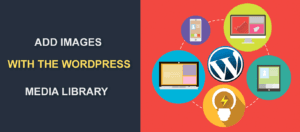 How to Add Images to Your Website with the WordPress Media Library