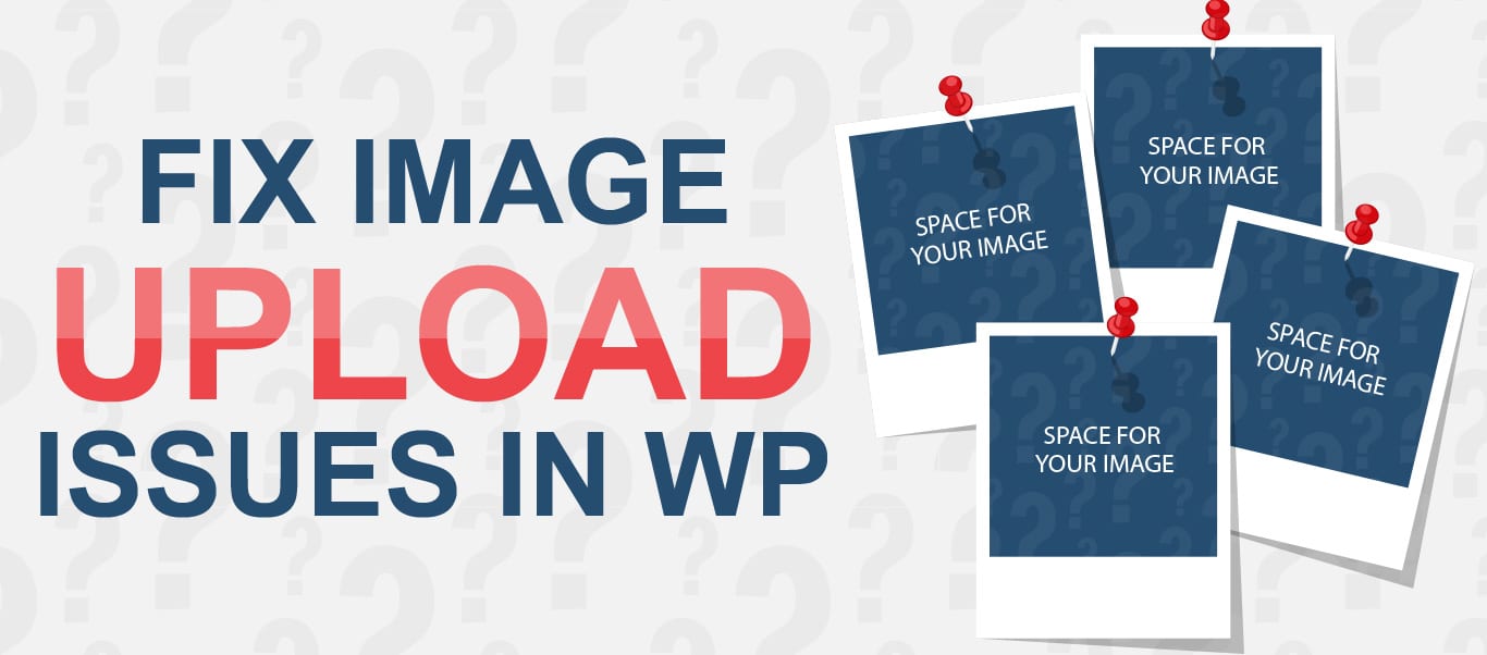 How to Fix Image Upload Issues in WordPress: HTTP error, file size error and others