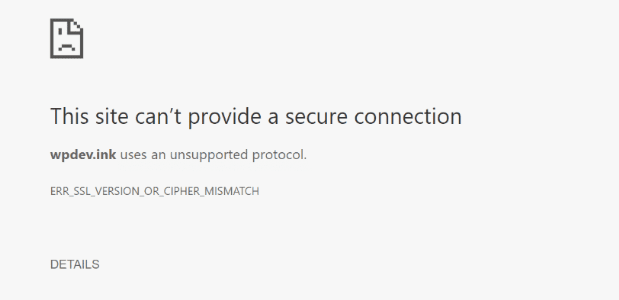 this site cant provide a secure connection, uses an unsupported protocol. err_ssl_version_or_cipher_mismatch