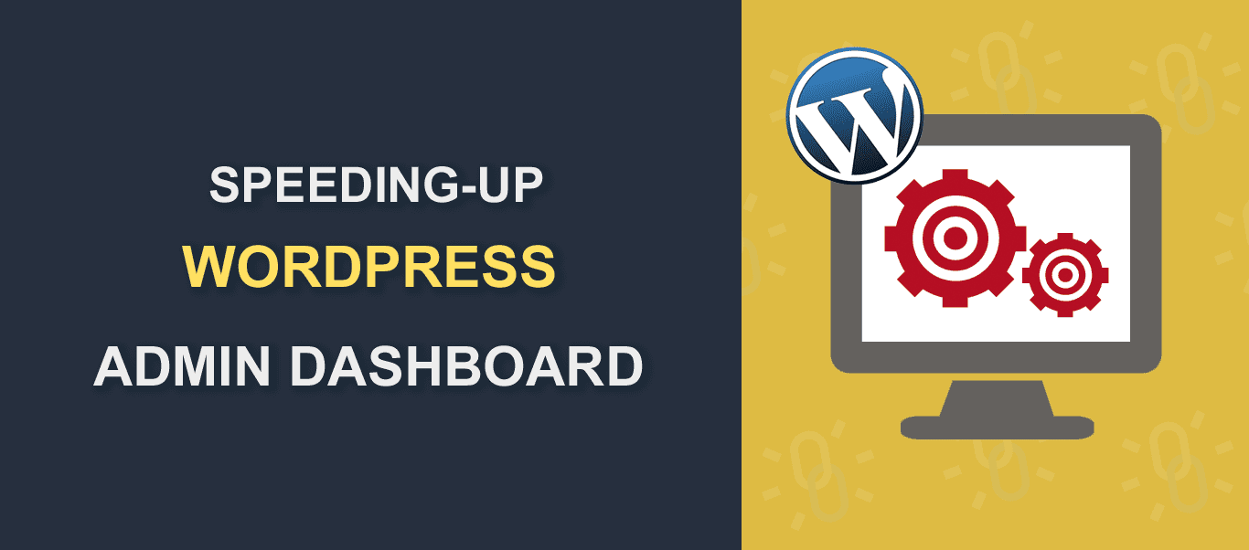 Tips And ricks For Speeding Up WordPress Admin Dashboard