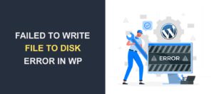 How to Fix The Upload Failed to Write File to Disk Error in WordPress