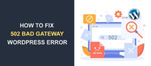 How to Fix 502 Bad Gateway WordPress Error