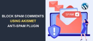 Block Spam Comments in WordPress Using Akismet Anti-spam Plugin
