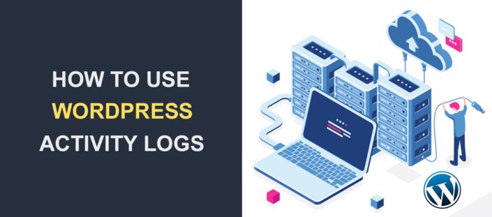 What Are WordPress Activity Logs And How To Use Them