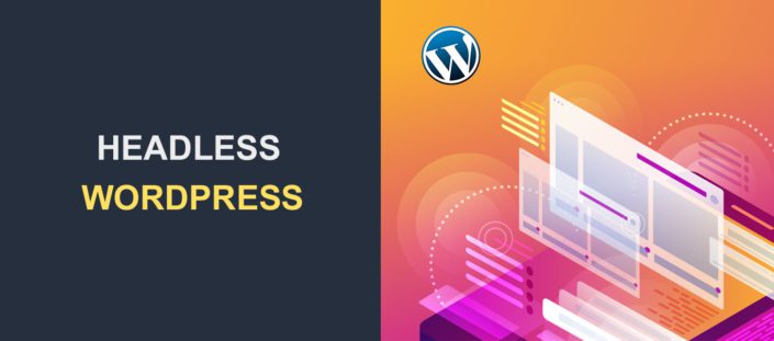 Headless WordPress - Complete Guide on How to Use it For Beginners