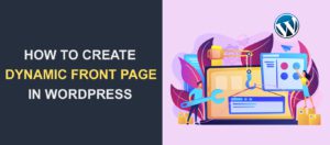 How to Create a Dynamic Front Page for Your WordPress Website
