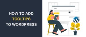 How to Add Tooltips to WordPress - The Complete Guide