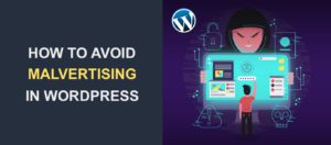 What Is Malvertising and How to Avoid It in WordPress