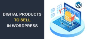 20 Types of Digital Products You Can Sell on Your WordPress Website