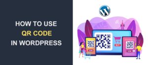 How to Use WordPress QR Code To Drive Traffic