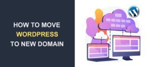 How to Move WordPress Site to New Domain
