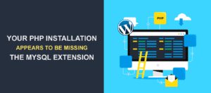 How to Fix the Error Your PHP Installation Appears to Be Missing the Mysql Extension Which Is Required by WordPress