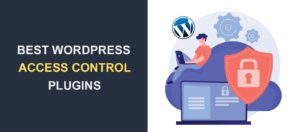 5 Best WordPress Access Control Plugins